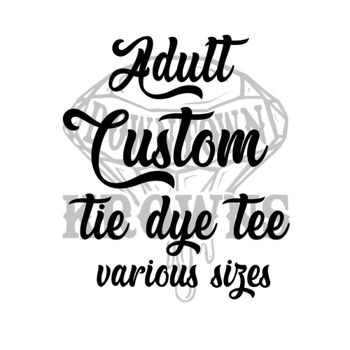 Adult Custom Tie Dye Tee